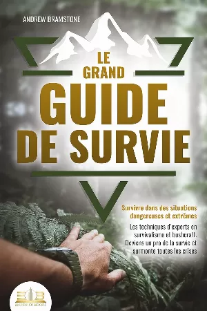 Andrew Bramstone - Le grand guide de survie - Survivre dans des situations dangereuses et extrêmes